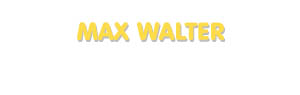 Der Vorname Max Walter